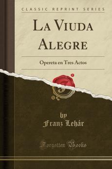 La Viuda Alegre: Opereta en Tres Actos (Classic Reprint)