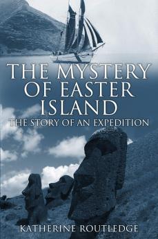 The Mystery of Easter Island: The Story of an Expedition (Classic Reprint)