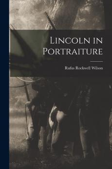 Lincoln in Portraiture (Classic Reprint)