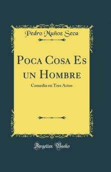 Poca Cosa Es un Hombre: Comedia en Tres Actos (Classic Reprint)