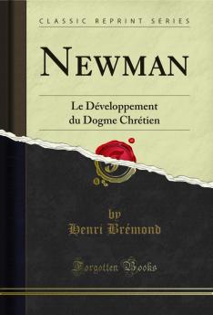 Newman: Le DÃ©veloppement du Dogme ChrÃ©tien (Classic Reprint)