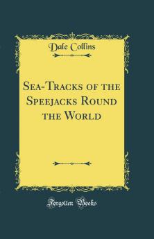 Sea-Tracks of the Speejacks Round the World (Classic Reprint)