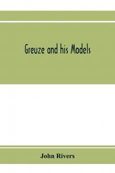 Greuze and His Models (Classic Reprint)
