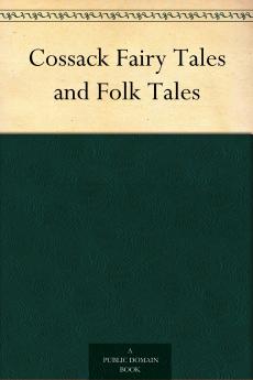 Cossack Fairy Tales and Folk Tales (Classic Reprint)