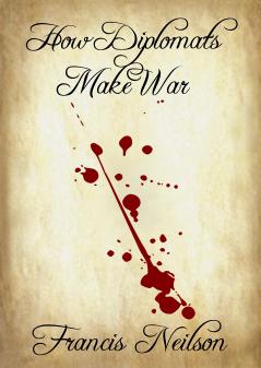 How Diplomats Make War (Classic Reprint)