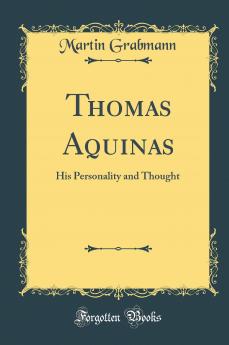 Thomas Aquinas: His Personality and Thought (Classic Reprint)