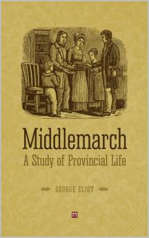 Middlemarch: A Study of Provincial Life (Classic Reprint)