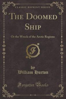 Doomed Ship: Or the Wreck of the Arctic Regions (Classic Reprint)