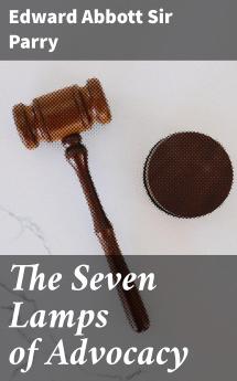 Seven Lamps of Advocacy (Classic Reprint)