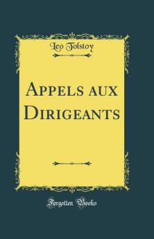 Appels aux Dirigeants (Classic Reprint)