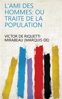 L'Ami des Hommes ou TraitÃ© de la Population (Classic Reprint)