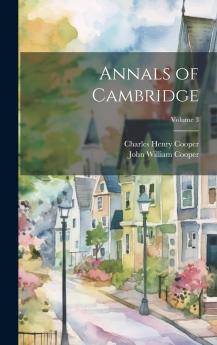 Annals of Cambridge Vol. 3 (Classic Reprint)