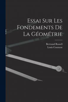 Essai sur les Fondements de la GÃ©omÃ©trie (Classic Reprint)