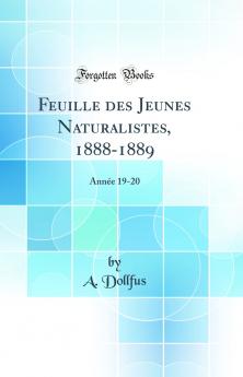 Feuille des Jeunes Naturalistes 1888-1889: AnnÃ©e 19-20 (Classic Reprint)
