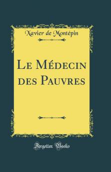 Le MÃ©decin des Pauvres (Classic Reprint)