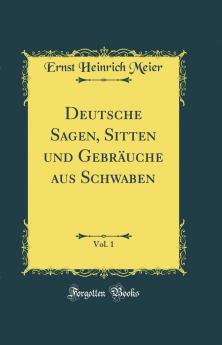 Deutsche Sagen Sitten und GebrÃ¤uche aus Schwaben Vol. 1 (Classic Reprint)