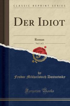 Der Idiot Vol. 1 of 2: Roman (Classic Reprint)