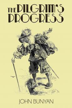The Pilgrim's Progress from This World to That Which Is to Come: Delivered Under the Similitude of a Dream