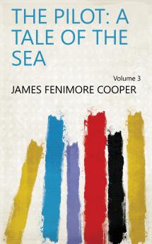 The Pilot: a Tale of the Sea Volume 3
