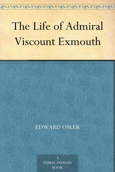 The Life of Admiral Viscount Exmouth