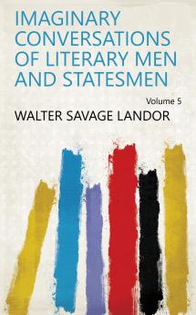 Imaginary Conversations of Literary Men and Statesmen Volume 5