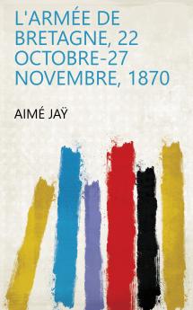 L'armÃ©e De Bretagne 22 Octobre-27 Novembre 1870