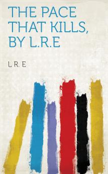 The Pace That Kills by L.R.E