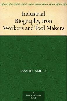 Industrial Biography: Iron-Workers and Tool-Makers