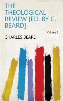The Theological Review Ed. by C. Beard Volume 5