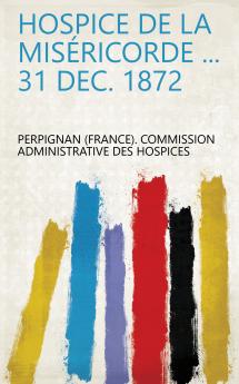 Hospice De La MisÃ©ricorde ... 31 Dec. 1872
