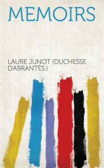 Memoirs of the Duchess D'abrantÃ¨s: (Madame Junot)