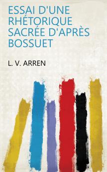 Essai D'une RhÃ©torique SacrÃ©e D'aprÃ¨s Bossuet