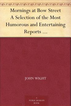 Mornings at Bow Street. a Selection of the Most Humourous Reports Which Have Appeared in the Morning Herald. With Illustr. by G. Cruikshank