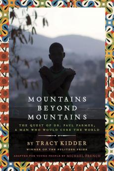 Mountains Beyond Mountains (Adapted for Young People): The Quest of Dr. Paul Farmer A Man Who Would Cure the World