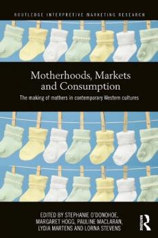 Motherhoods Markets and Consumption