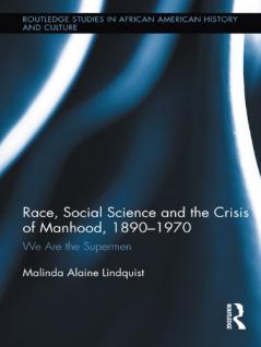 Race Social Science and the Crisis of Manhood 1890-1970