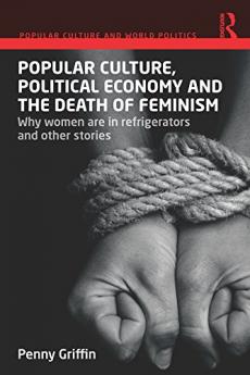 Popular Culture Political Economy and the Death of Feminism