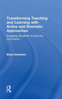 Transforming Teaching and Learning with Active and Dramatic Approaches