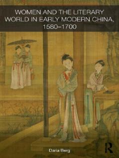 Women and the Literary World in Early Modern China 1580-1700