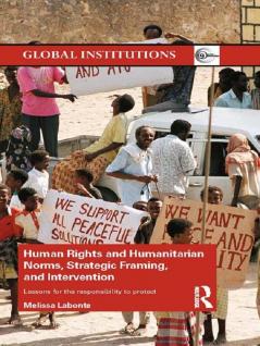 Human Rights and Humanitarian Norms Strategic Framing and Intervention