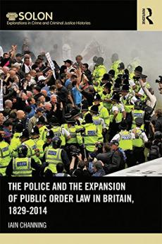 Police and the Expansion of Public Order Law in Britain 1829-2014