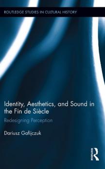Identity Aesthetics and Sound in the Fin de Siècle