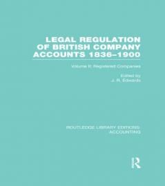 Legal Regulation of British Company Accounts 1836-1900 (RLE Accounting)
