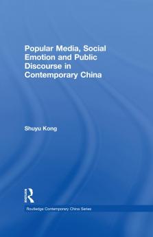 Popular Media Social Emotion and Public Discourse in Contemporary China