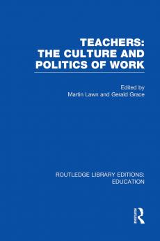 Teachers: The Culture and Politics of Work (Rle Edu N)