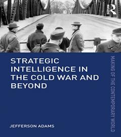 Strategic Intelligence in the Cold War and Beyond