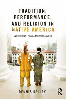 Tradition Performance and Religion in Native America