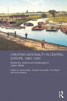 Creating Nationality in Central Europe 1880-1950