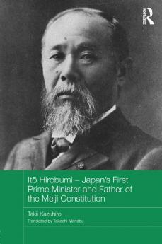 Itō Hirobumi – Japan's First Prime Minister and Father of the Meiji Constitution