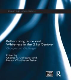 Retheorizing Race and Whiteness in the 21st Century